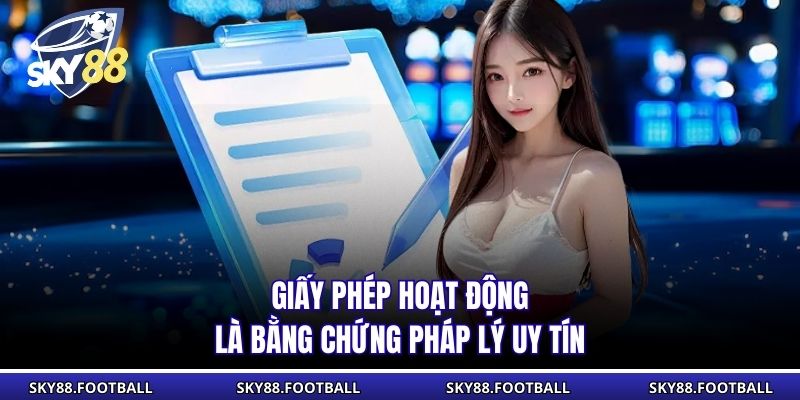 Giấy phép hoạt động là bằng chứng pháp lý uy tín