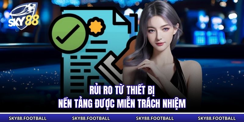 Rủi ro từ thiết bị nền tảng được miễn trách nhiệm